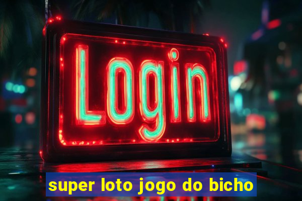 super loto jogo do bicho